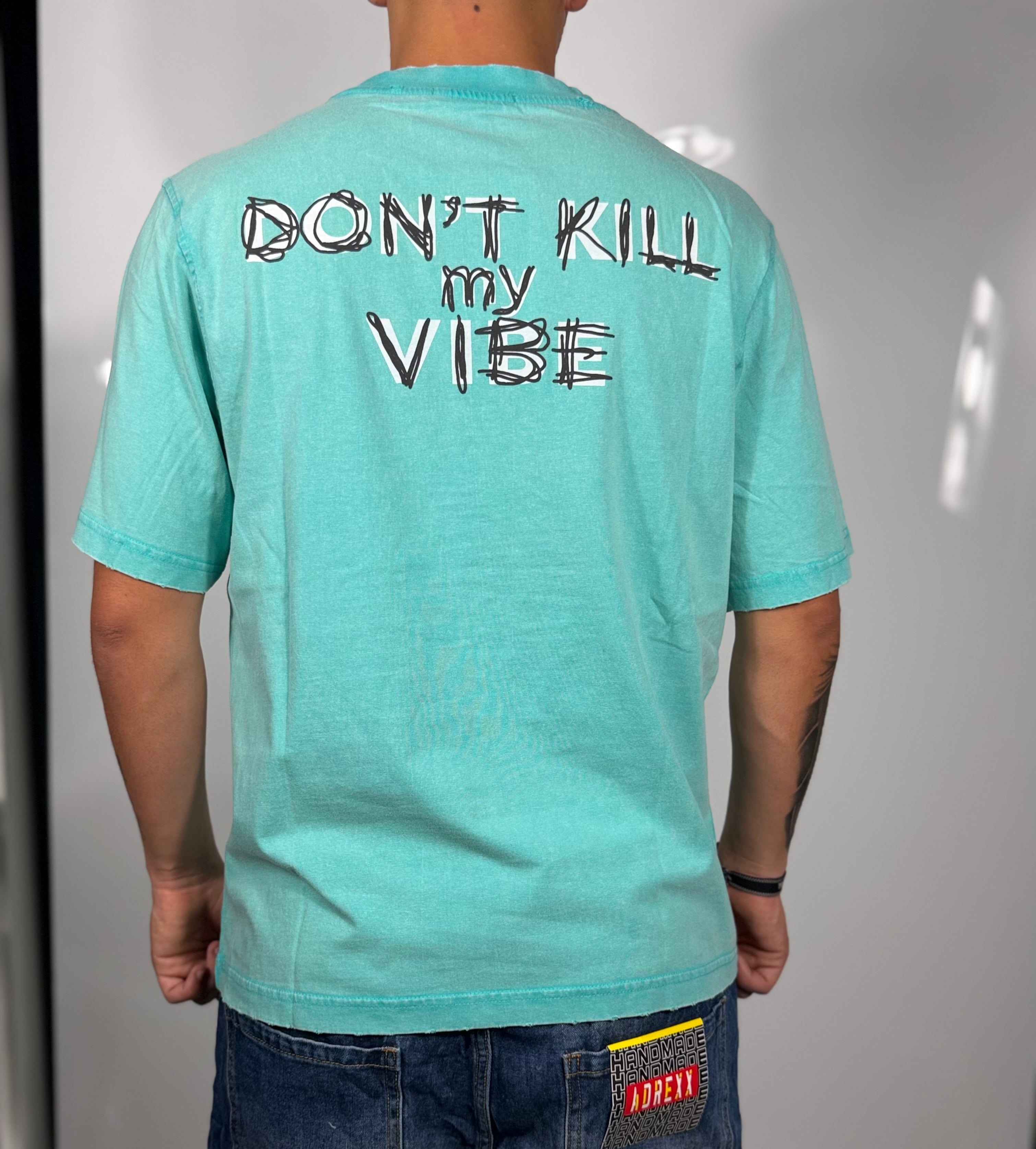 T- shirt don’t kill my vibe
